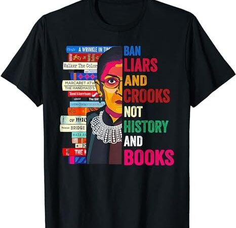 Ban liars and crooks not history and books t-shirt Ban liars and crooks not history and books t-shirt