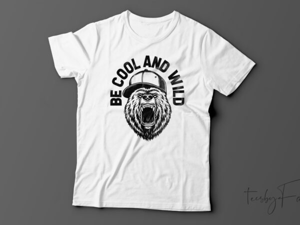 Be cool and wild | t-shirt design for sale
