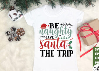 Be naughty save santa the trip SVG