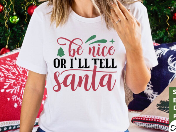 Be nice or i’ll tell santa svg t shirt template