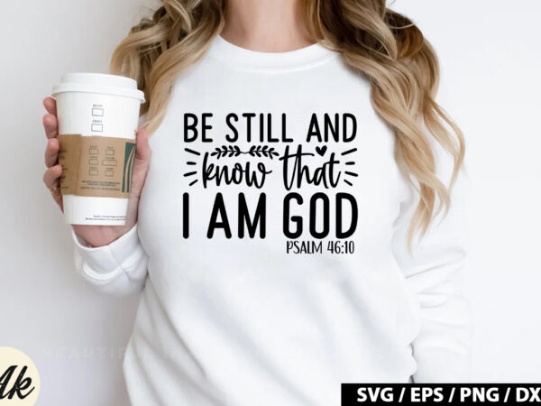 Be still and know that i am god psalm 46 10 svg t shirt template
