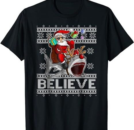 Believe in santa riding shark christmas ugly sweater tshirt