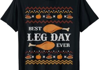 Best Leg Day Ever Ugly Christmas Sweater Gym Thanksgiving T-Shirt