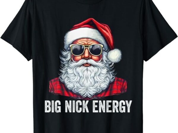 Big nick energy christmas santa t-shirt