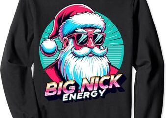 Big Nick Energy Christmas Ugly Xmas Sweater Vintage Santa Sweatshirt PNG File