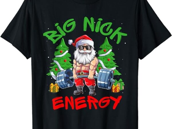 Big nick energy santa gym fitness weight lifting christmas t-shirt png file