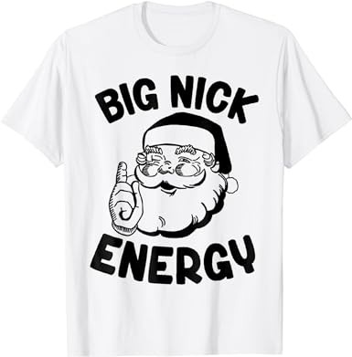 Big nick energy santa naughty adult humor funny christmas t-shirt