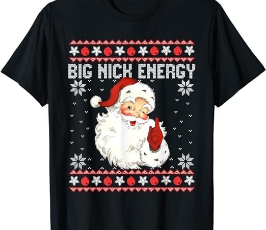 Big nick energy santa naughty adult ugly christmas sweater t-shirt