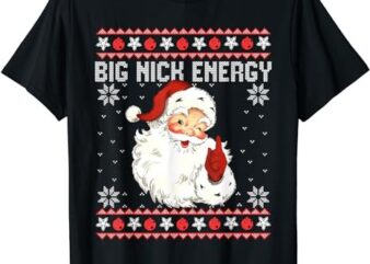 Big Nick Energy Santa Naughty Adult Ugly Christmas Sweater T-Shirt PNG File