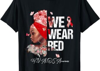 Black Women We Wear Red HIV AIDS Awareness T-Shirt
