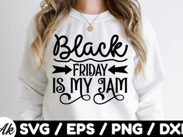 Black friday is my jam svg t shirt template
