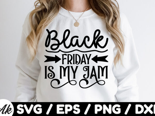 Black friday is my jam svg t shirt template