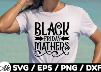 Black friday mathers SVG t shirt template