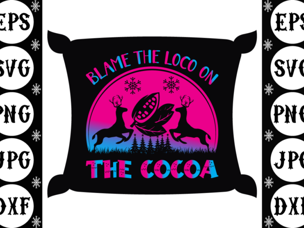 Blame the loco on the cocoa t shirt template
