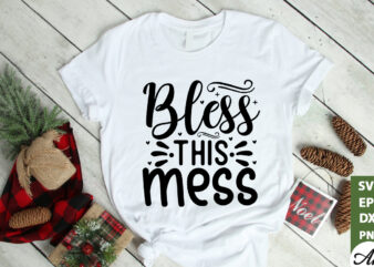 Bless this mess SVG t shirt template