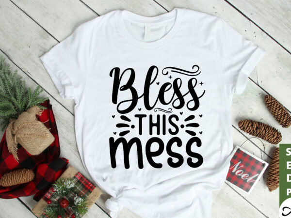 Bless this mess svg t shirt template