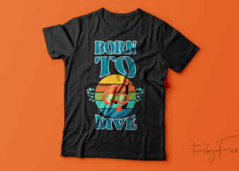 Born To Dive| T-shirt design for sale