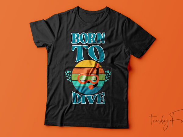 Born to dive| t-shirt design for sale Born to dive| t-shirt design for sale