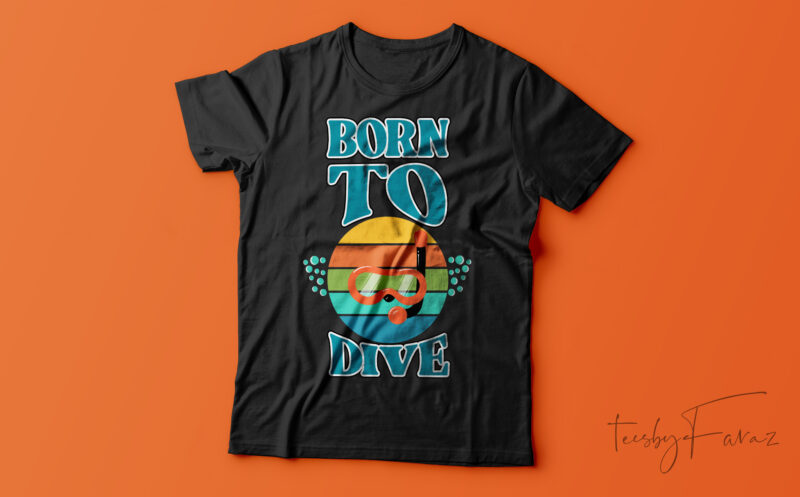 Born To Dive| T-shirt design for sale