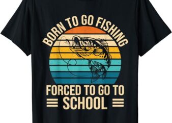 Born To Go Fishing Forced School Funny Fishing Boys Kids Men T-Shirt PNG File