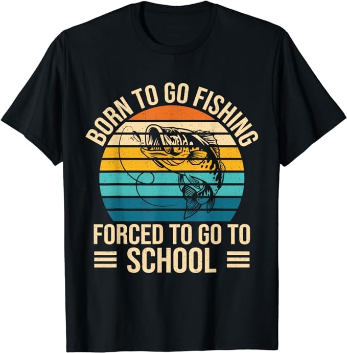 Born To Go Fishing Forced School Funny Fishing Boys Kids Men T-Shirt PNG File