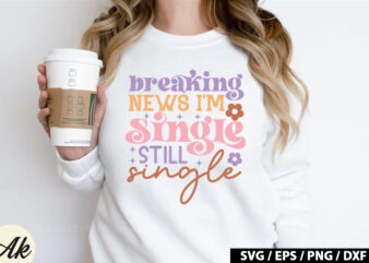 Breaking news i’m single still single Retro SVG
