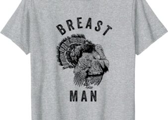 Breast Man – Funny Inappropriate Thanksgiving Turkey T-Shirt PNG File