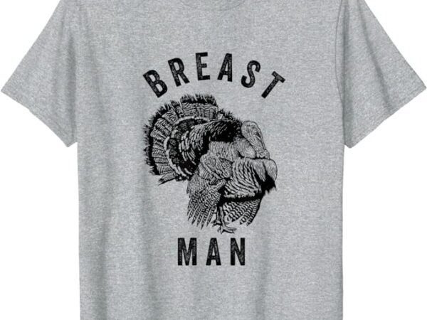 Breast man – funny inappropriate thanksgiving turkey t-shirt png file Breast man – funny inappropriate thanksgiving turkey t-shirt png file