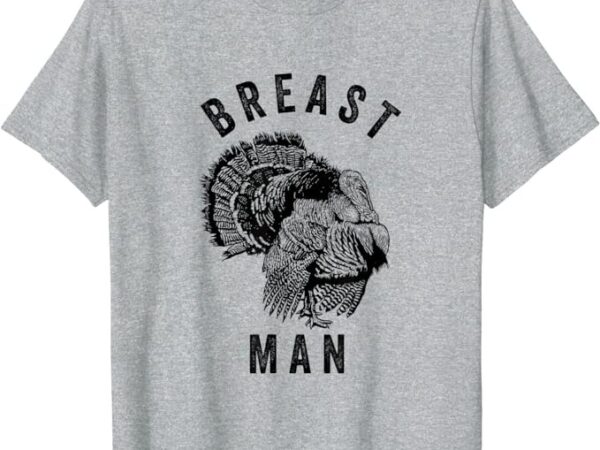 Breast man – funny inappropriate thanksgiving turkey t-shirt png file