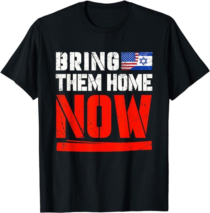 Bring Them Home Now , Bring Them Back T-Shirt, Israel Strong T-Shirt