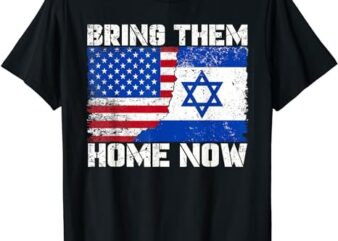 Bring Them Home Now T-Shirt, BRING THEM HOME NOW T-Shirt PNG File