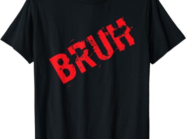 Bruh meme funny saying brother greeting teens boys men kids t-shirt