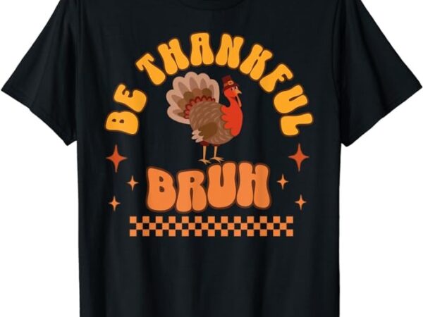 Bruh meme funny thanksgiving turkey boys mens thankful retro t-shirt png file