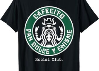 Cafecito Pan Dulce Y Chisme Mexicana Social Club T-Shirt