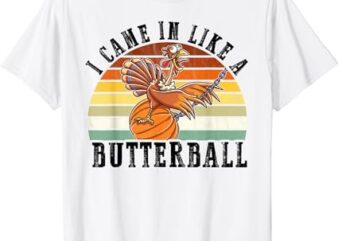 Came In Like A Butterball Funny Thanksgiving Men Women Kids T-Shirt