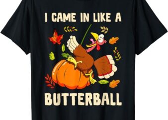 Came In Like A Butterball Funny Thanksgiving Men Women Kids T-Shirt