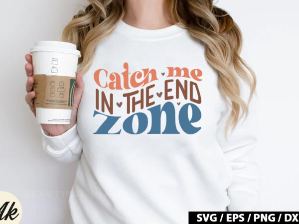 Catch me in the end zone retro svg t shirt vector file