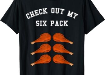 Check Out My Six 6 Pack Turkey Legs Happy Thanksgiving Funny T-Shirt PNG File