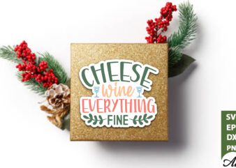 Cheese wine everything fine Stickers Design
