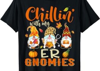 Chillin With My ER Gnomies Nurse Gnome Thanksgiving Fall T-Shirt