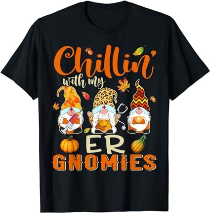 Chillin with my er gnomies nurse gnome thanksgiving fall t-shirt