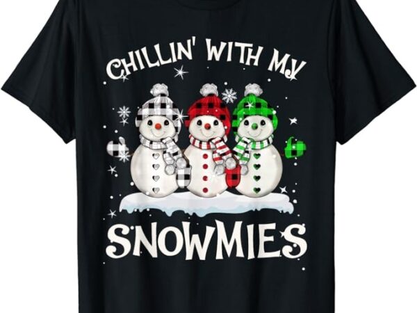 Chillin with my snowmies family pajamas snowman christmas t-shirt