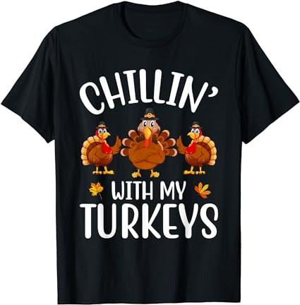 Chillin with my turkeys thanksgiving family boys girls kids t-shirt