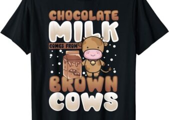 Chocolate Milk Comes From Brown Cows Cocoa Milk Milkshake T-Shirt