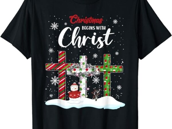 Christmas begins with christ snowman christian cross xmas t-shirt