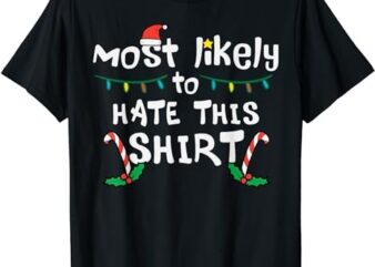 Christmas Likely Hate This Shirt Xmas Family Men Women Kids T-Shirt