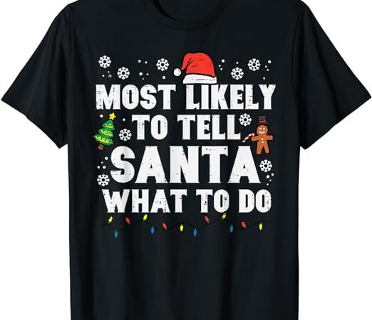 Christmas likely tell santa what to do xmas family women men t-shirt