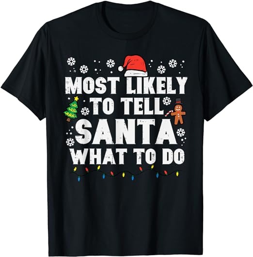 Christmas Likely Tell Santa What To Do Xmas Family Women Men T-Shirt