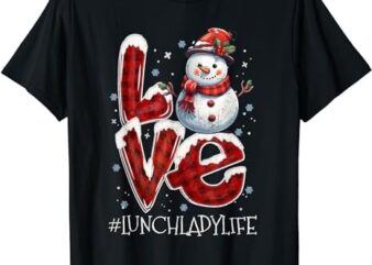 Christmas Love Snowman Lunch Lady Life Funny Xmas Costume T-Shirt PNG File