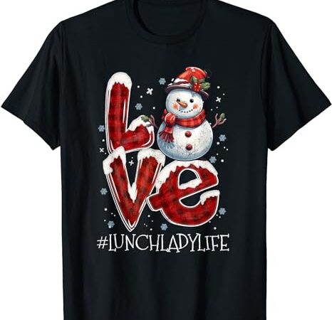 Christmas love snowman lunch lady life funny xmas costume t-shirt png file Christmas love snowman lunch lady life funny xmas costume t-shirt png file